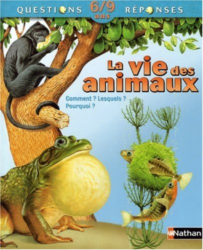 La vie des animaux : comment ? Lesquels ? Pourquoi ?