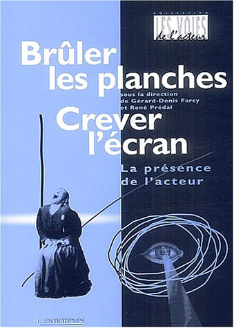 Brûler les planches, crever l'écran : la présence de l'acteur : actes du colloque