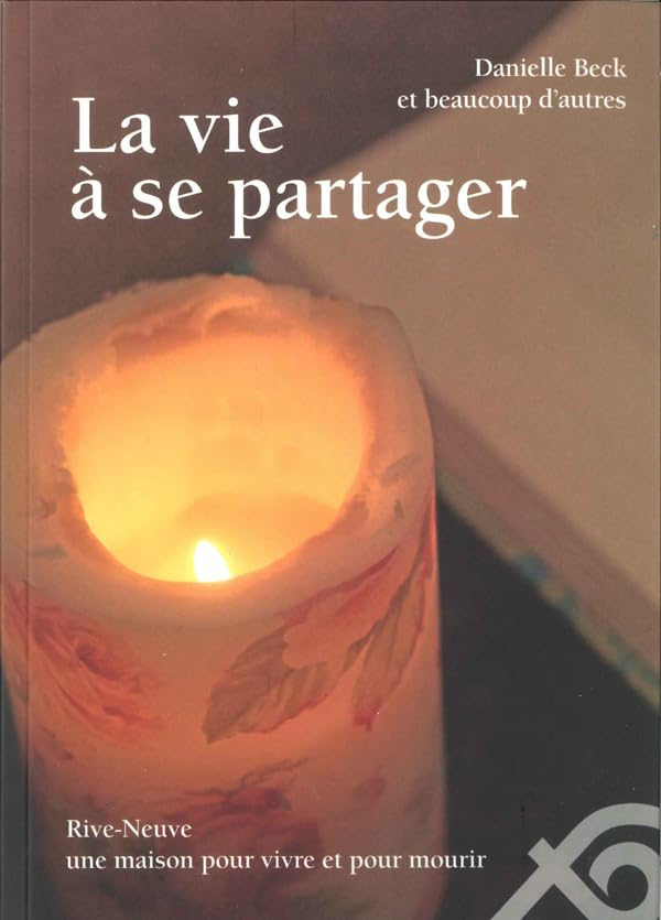 La vie à se partager - Rive-Neuve, une maison pour vivre et pour mourir