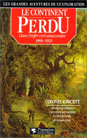 Le Continent perdu : dans l'enfer vert amazonien, 1906-1925