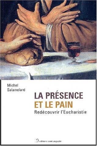 La présence et le pain : redécouvrir l'eucharistie