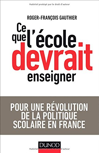 Ce que l'école devrait enseigner : pour une révolution de la politique scolaire en France