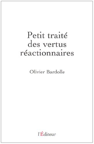 Petit traité des vertus réactionnaires