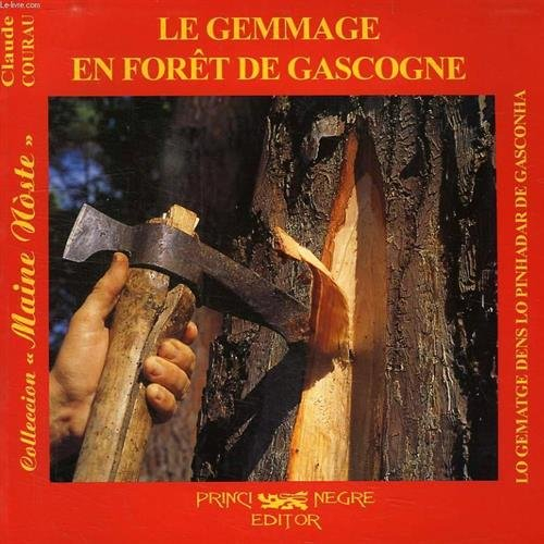 Le gemmage en forêt de Gascogne. Lo gematge dens lo pinhadar de Gasconha