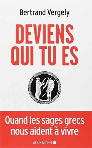 Deviens qui tu es : quand les sages grecs nous aident à vivre