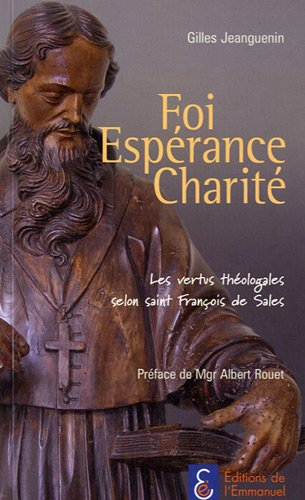 Foi, espérance, charité : les vertus théologales selon saint François de Sales