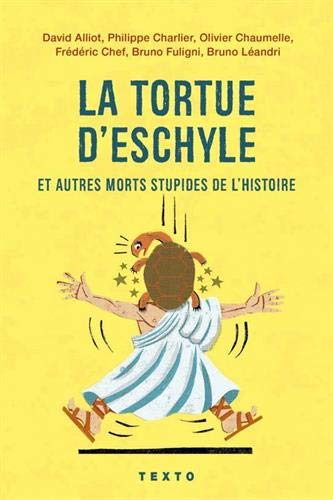 La tortue d'Eschyle et autres morts stupides de l'histoire