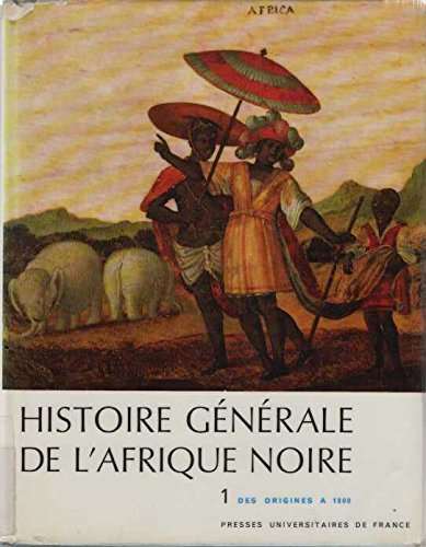 histoire generale de l' afrique noire, de madagascar et des archipels. tome i: des origines a 1800.