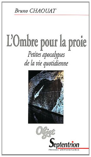 L'ombre pour la proie : petites apocalypses de la vie quotidienne