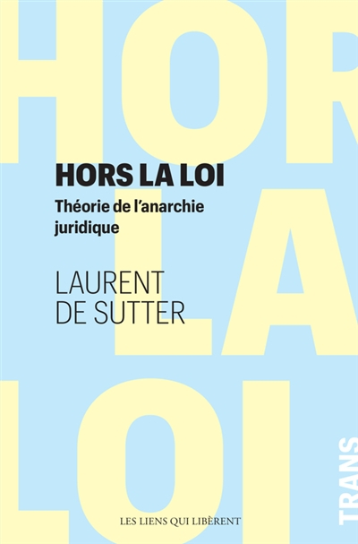 Hors la loi : théorie de l'anarchie juridique
