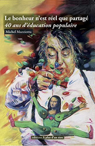Le bonheur n'est reel que partage. 40 ans d'education populaire