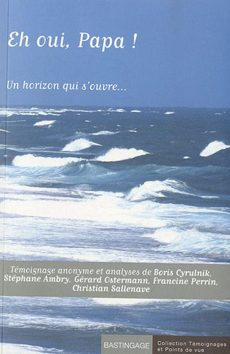 Eh oui, Papa ! : un horizon qui s'ouvre... : témoignage anonyme et analyses de Boris Cyrulnik, Stéph