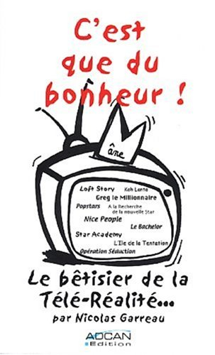 C'est que du bonheur ! : le bêtisier de la télé-réalité