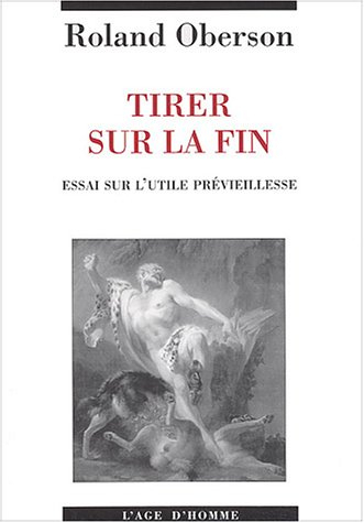 Tirer sur la fin : essai sur l'utile prévieillesse