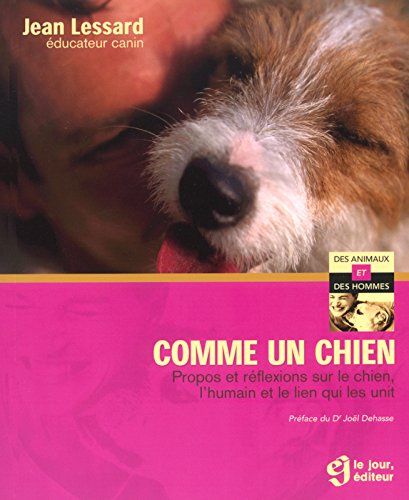 Comme un chien : propos et reflexions sur le chien, l'humain et le lien qui les unit