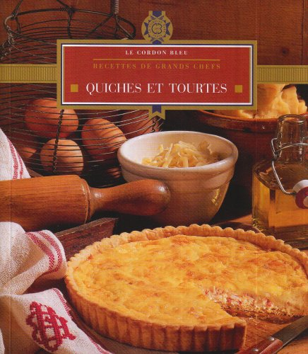 Quiches et tourtes : recettes de grands chefs