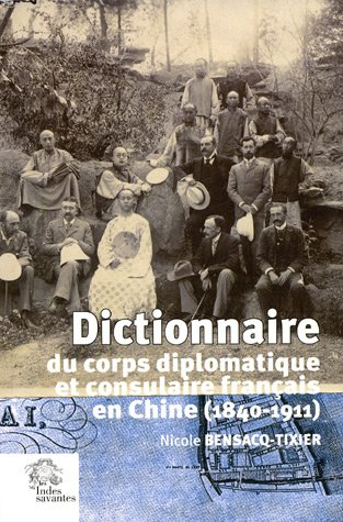Dictionnaire du corps diplomatique et consulaire français en Chine (1840-1911)