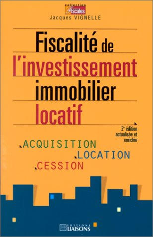 Fiscalité de l'investissement immobilier locatif : acquisition, location, cession