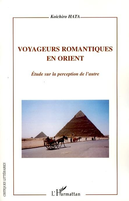 Voyageurs romantiques en Orient : étude sur la perception de l'autre