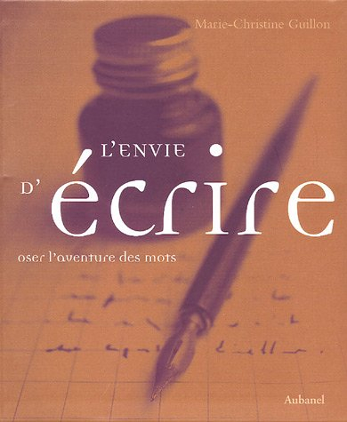L'envie d'écrire : oser l'aventure des mots