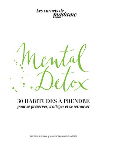 Mental detox : 30 habitudes à prendre : pour se préserver, s'alléger et se retrouver