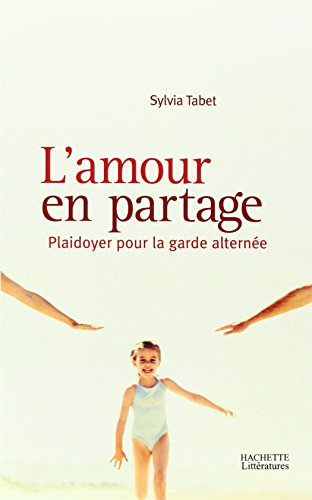 L'amour en partage : plaidoyer pour la garde alternée