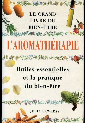 Guide de l'aromathérapie : huiles essentielles