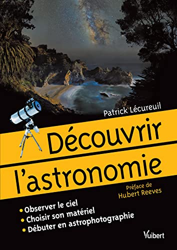 Découvrir l'astronomie : observer le ciel, choisir son matériel, débuter en astrophotographie