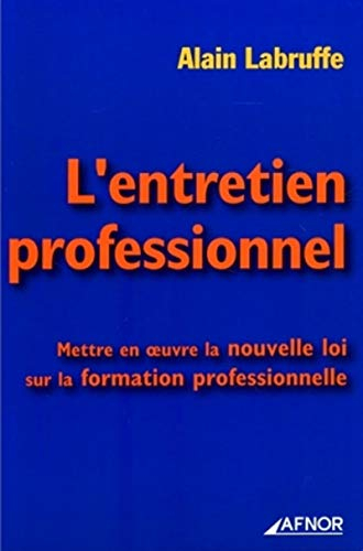 L'entretien professionnel : mettre en oeuvre la nouvelle loi sur la formation professionnelle