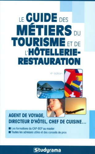 Le guide des métiers du tourisme et de l'hôtellerie-restauration : agent de voyage, directeur d'hôte
