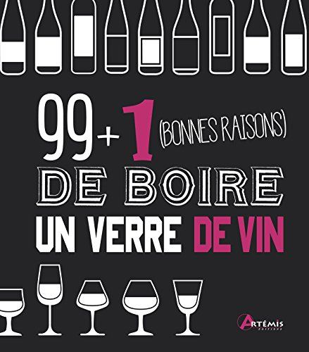 99 + 1 (bonnes raisons) de boire un verre de vin