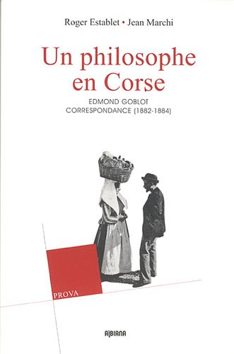 Un philosophe en Corse : la correspondance d'Edmond et Germaine Goblot, 1882-1884 : contribution à l