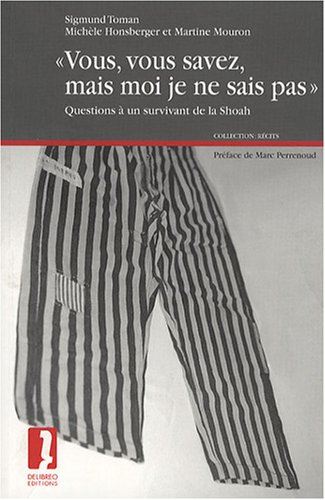 Vous, vous savez, mais moi je ne sais pas : questions à un survivant de la Shoah