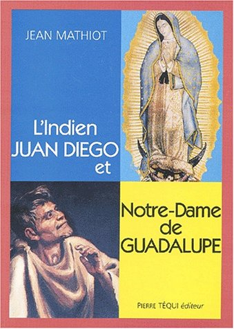 l'indien juan diego et notre-dame de guadalupe