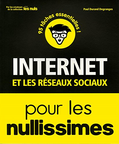 Internet et les réseaux sociaux pour les nullissimes : 95 tâches essentielles !