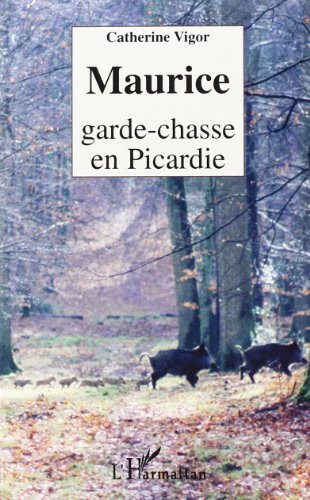 Maurice, garde chasse en Picardie