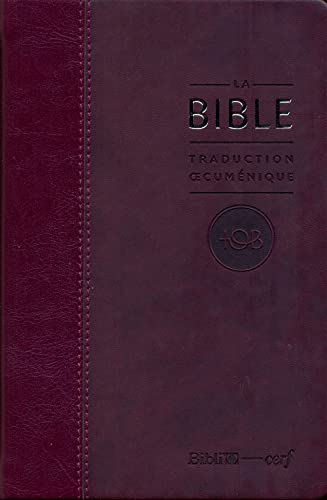 La Bible : traduction oecuménique, TOB : comprenant l'Ancien et le Nouveau Testament traduits sur le