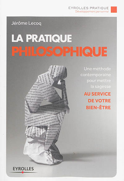 La pratique philosophique : une méthode contemporaine pour mettre la sagesse au service de votre bie