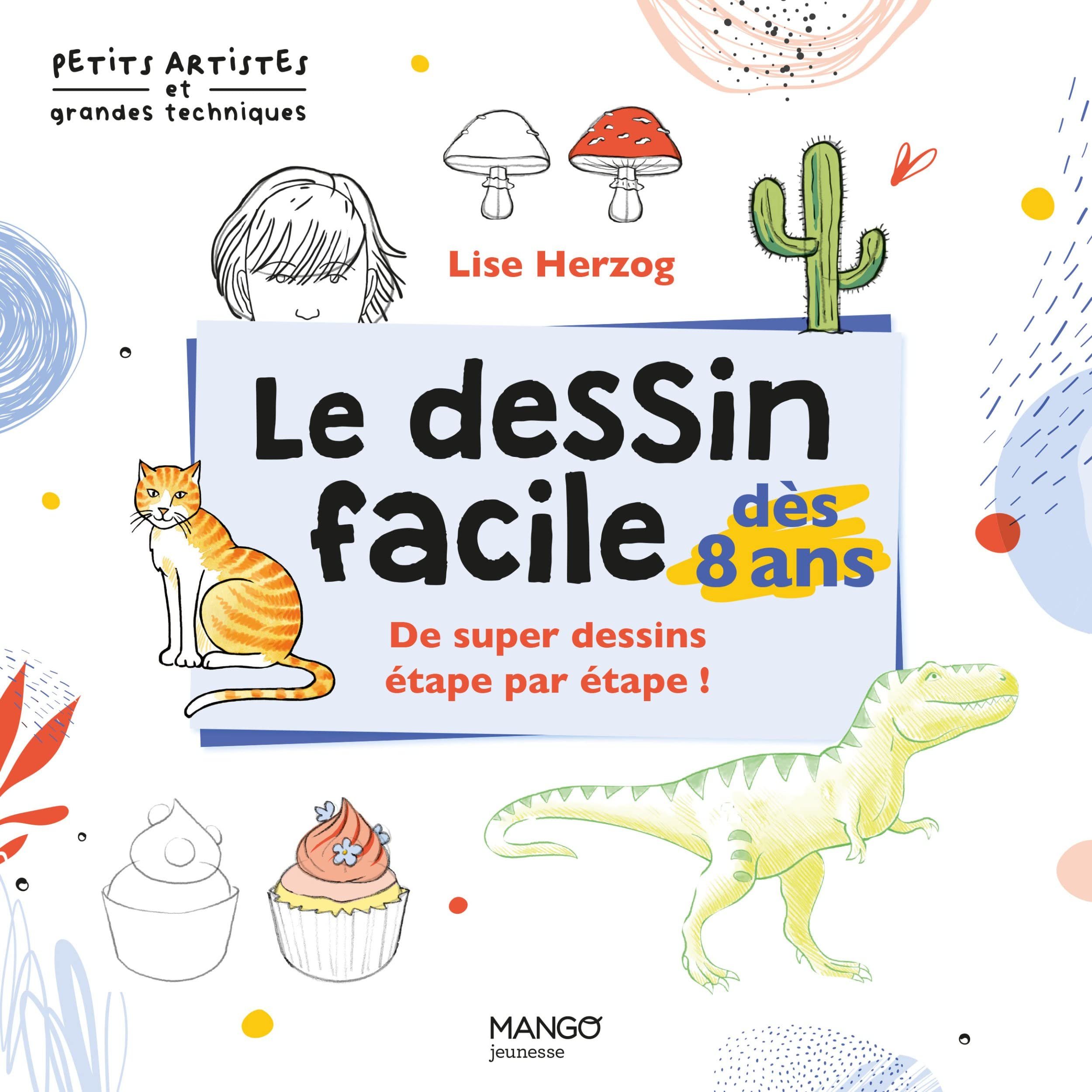Le dessin facile dès 8 ans : de super dessins étape par étape !