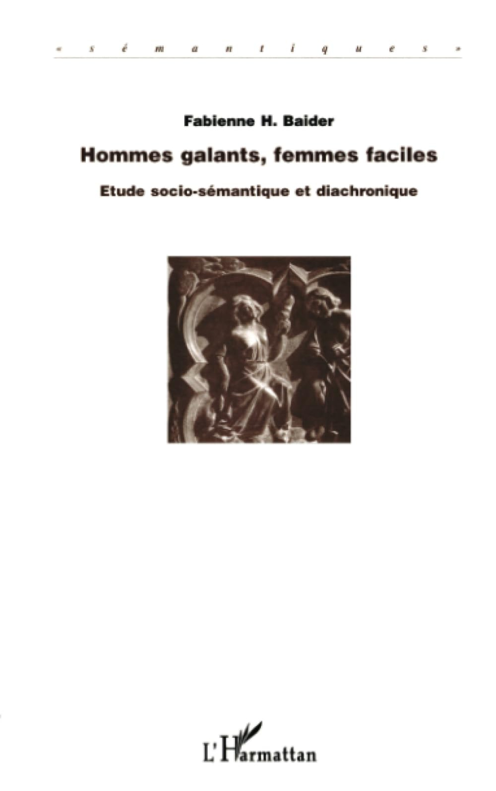 Hommes galants, femmes faciles : étude socio-sémantique et diachronique