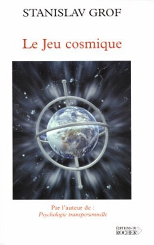 Le jeu cosmique : explorations aux confins de la conscience humaine