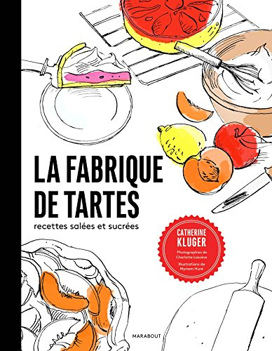 La fabrique de tartes : salées et sucrées
