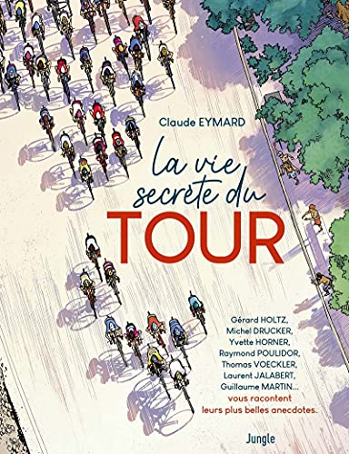 La vie secrète du Tour : Laurent Bezault, Eric Boyer, Jacques Cortéggiani, Alain Daniel (...) vous r