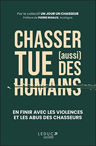 Chasser tue (aussi) des humains : en finir avec les violences et les abus des chasseurs