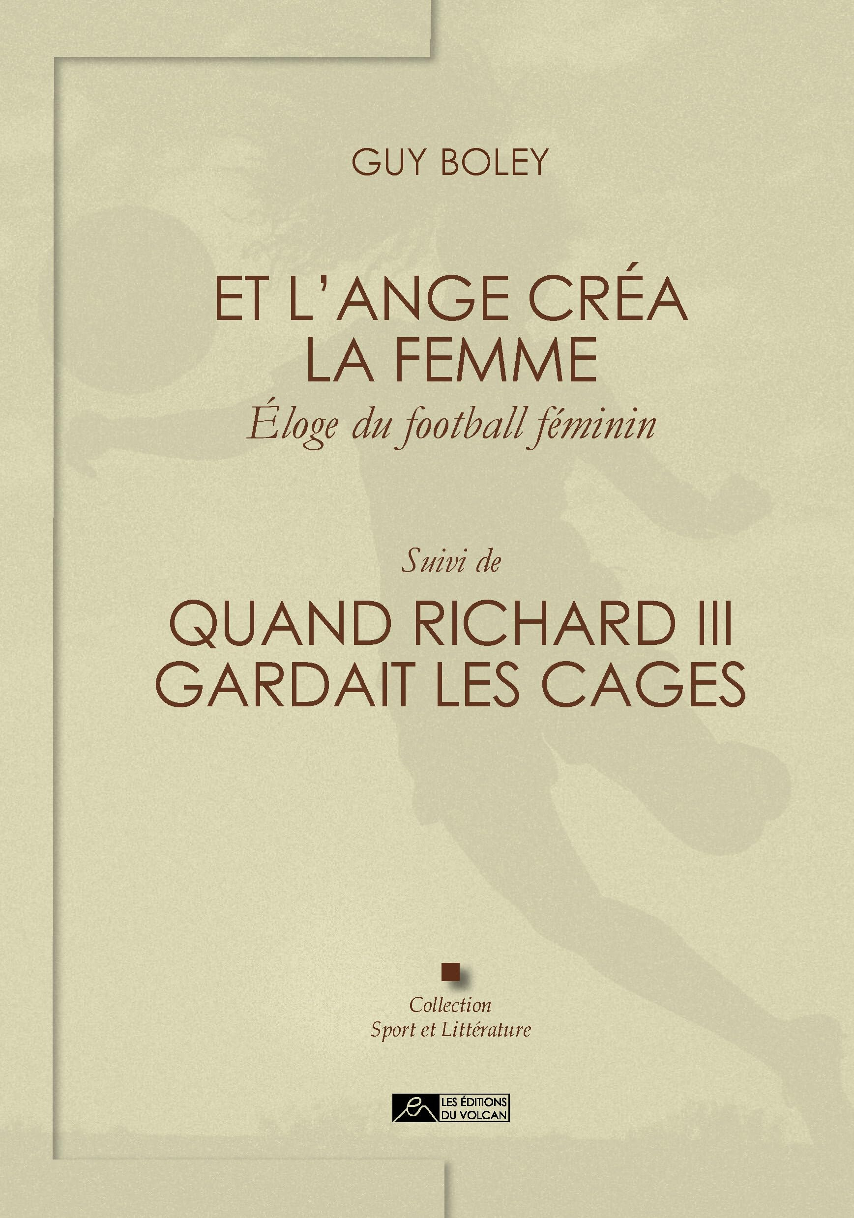 Et l'ange créa la femme : éloge du football féminin. Quand Richard III gardait les cages