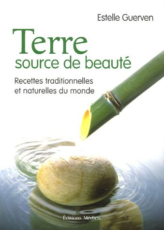Terre, source de beauté : recettes traditionnelles et naturelles du monde