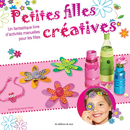 Petites filles créatives : un fantastique livre d'activités manuelles pour les filles
