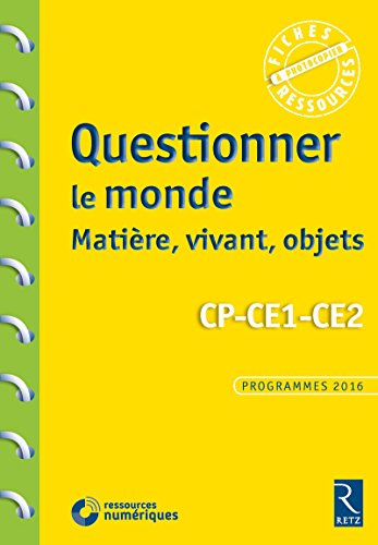 Questionner le monde : matière, vivant, objets, CP-CE1-CE2 : programmes 2016