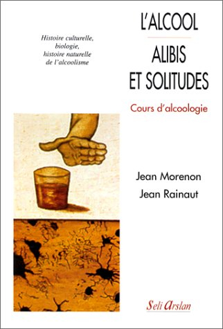 L'alcool, alibis et solitudes : cours d'alcoologie