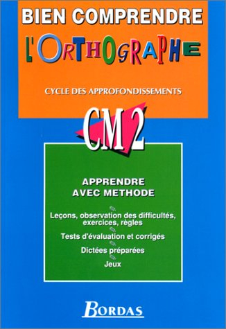 Bien comprendre l'orthographe : CM2